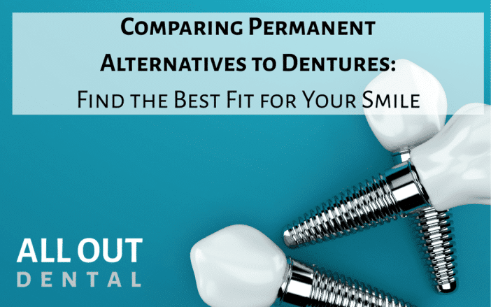 comparing permanent alternatives to dentures