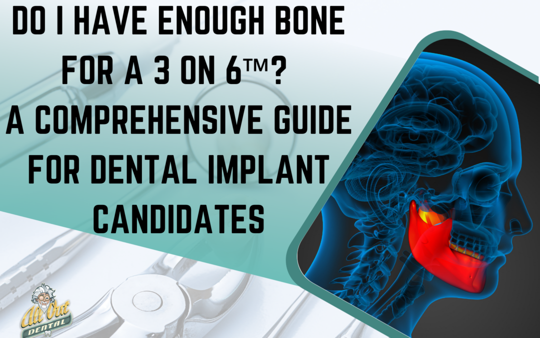 Do I Have Enough Bone for a 3 on 6™? A Comprehensive Guide for Dental Implant Candidates
